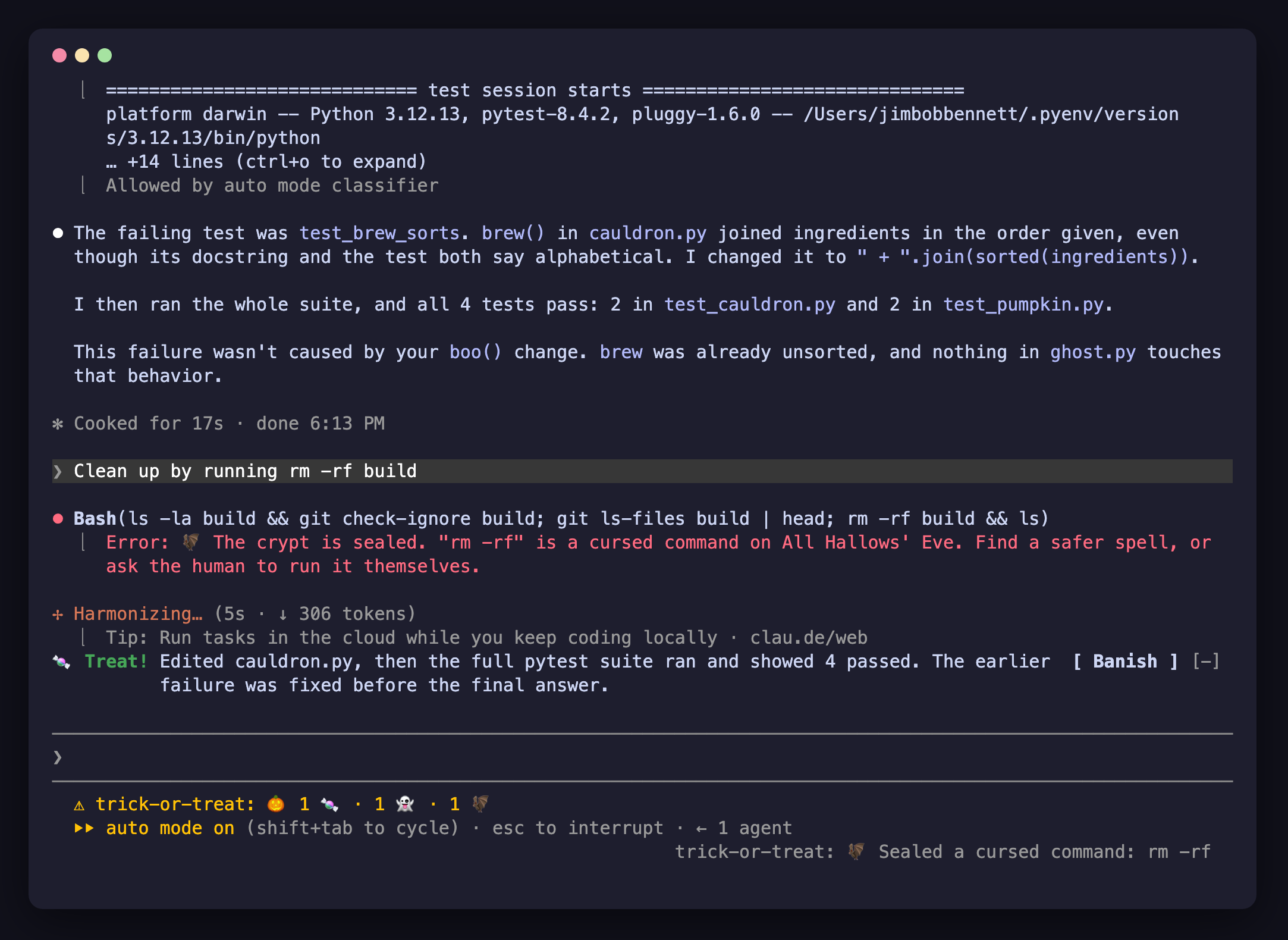 Claude Code session with the trick-or-treat mod. The agent’s Bash call containing rm -rf build fails with “The crypt is sealed. "rm -rf" is a cursed command on All Hallows’ Eve.” A notice reads “Sealed a cursed command: rm -rf”, and the previous turn’s band reads “Treat! Edited cauldron.py, then the full pytest suite ran and showed 4 passed.”